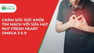 Chăm Sóc Sức Khỏe Tim Mạch Với Sữa Hạt Nut Heart Omega 3 6 9