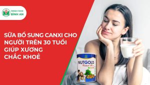 Sữa Bổ Sung Canxi Cho Người Trên 30 Tuổi Giúp Xương C