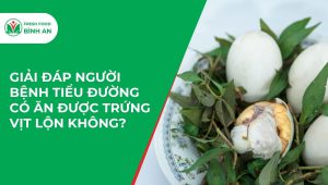 Giải Đáp Người Bệnh Tiểu Đường Có Ăn Được Trứng Vịt Lộn Không?