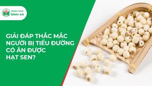 Giải Đáp Thắc Mắc Người Bị Tiểu Đường Có Ăn Được Hạt Sen?