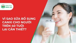 Vì Sao Sữa Bổ Sung Canxi Cho Người Trên 40 Tuổi Lại Cần Thiết?