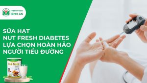 Sữa Hạt Nut Fresh Diabetes – Lựa Chọn Hoàn Hảo Người Tiểu Đường